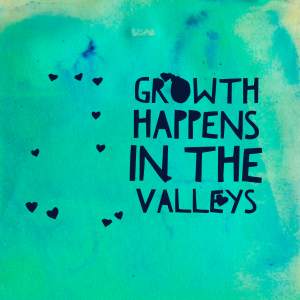Growth Happens in the Valleys