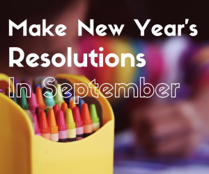 Make New Year's Resolutions in September
