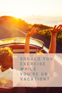 should you exercise while on vacation man and woman driving carefree and fun