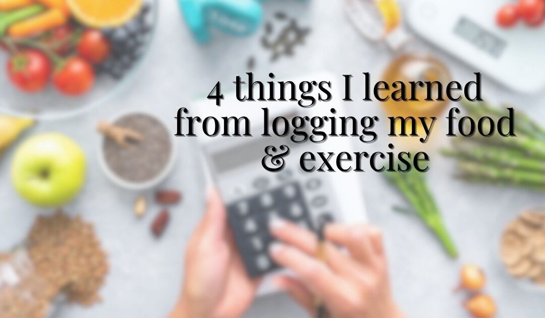 4 things I learned from logging my food & exercise