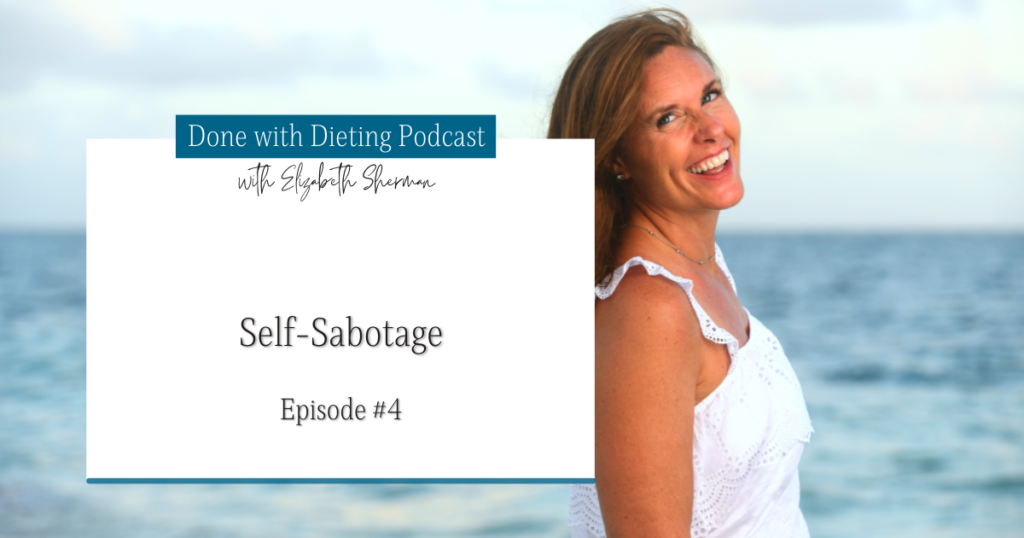 Done with Dieting Episode #4: Self-Sabotage