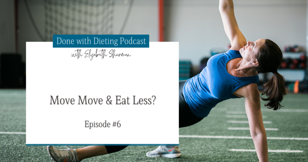 Done with Dieting Episode #6: Do we need to Move More and Eat Less?