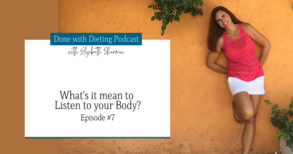 Done with Dieting Episode #7: What's it mean to Listen to your Body