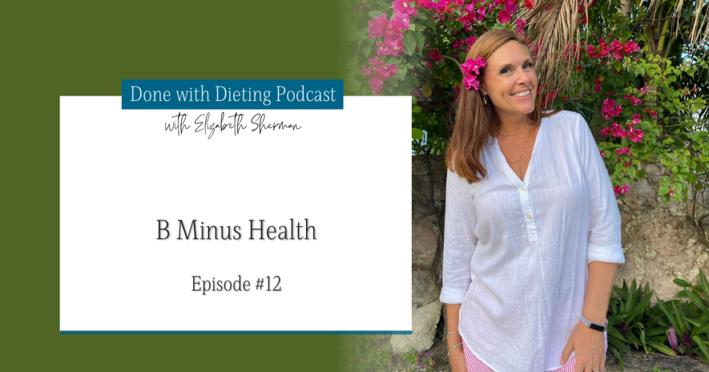 Done with Dieting Episode #12: B Minus Habits