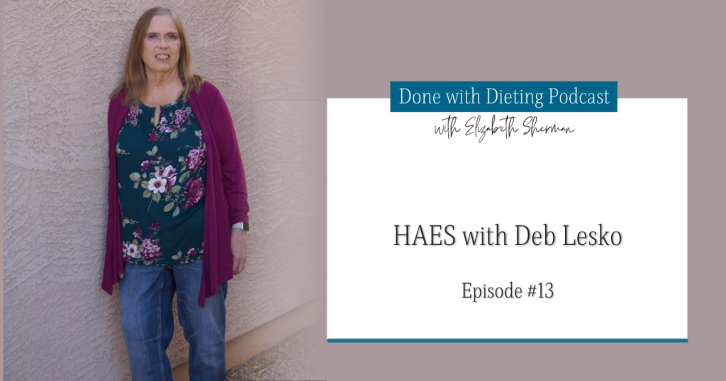 Done with Dieting Episode #13: HAES with Deb Lesko