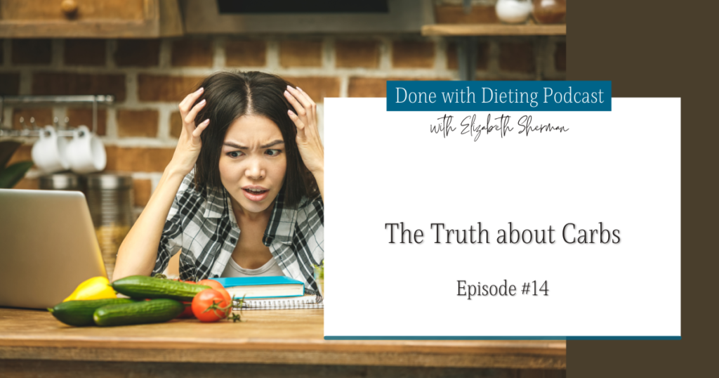 Done with Dieting Episode #14: Truth about Carbs