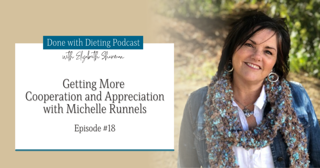 Done with Dieting Episode #18: Getting More Cooperation & Appreciation with Michelle Runnels