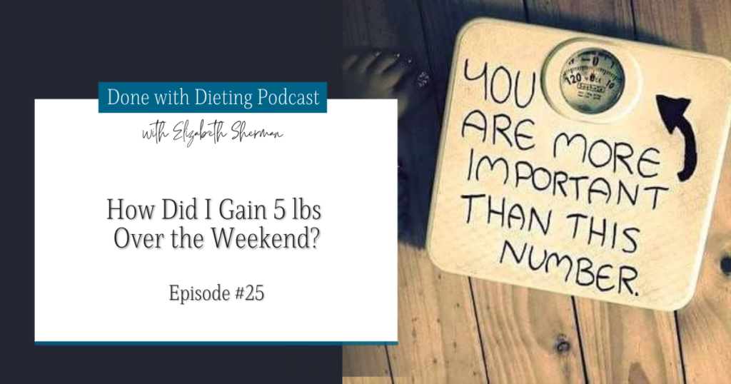 Done with Dieting Episode #25: How did I gain 5 lbs Over the Weekend?