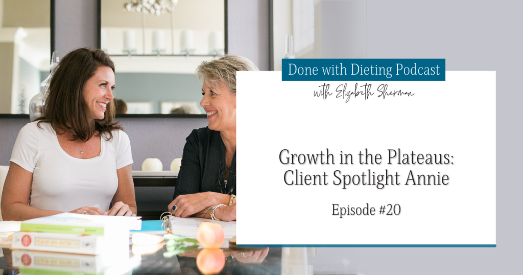 Done with Dieting Episode #20: Client Spotlight Annie - Growth in the Plateau