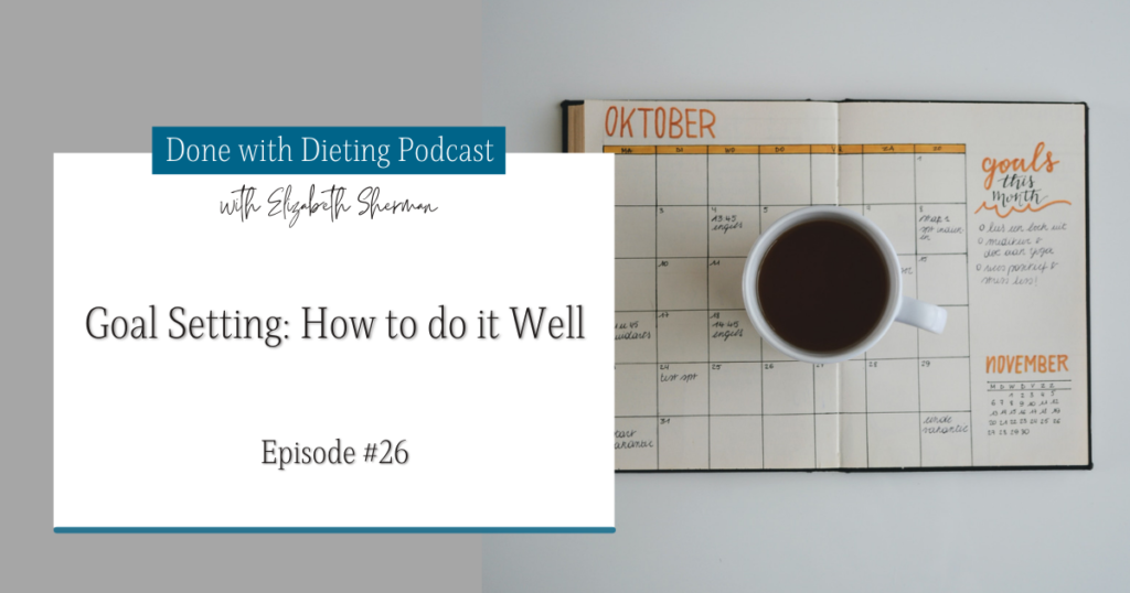 Done with Dieting Episode #26: Goal Setting