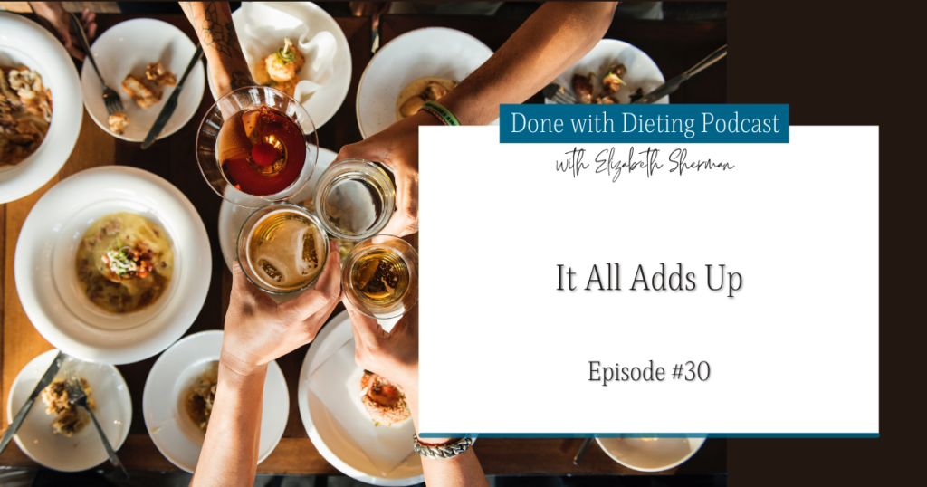Done with Dieting Episode #30: It All Adds Up