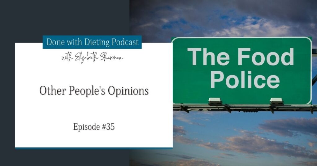 Done with Dieting Episode #35: Other People's Opinions