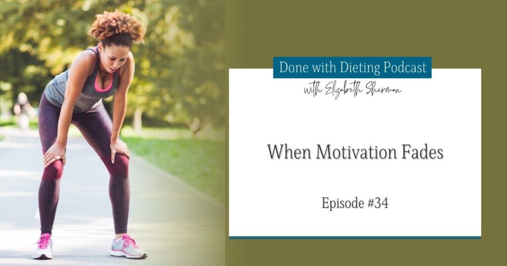 Done with Dieting Episode #34: When Motivation Fades