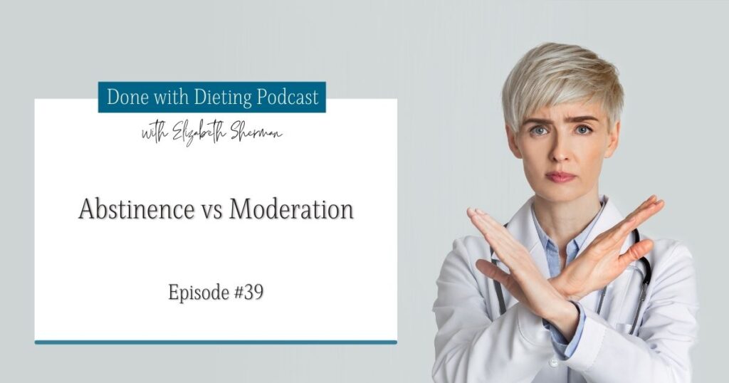 Done with Dieting Episode #39: Abstinence versus Moderation