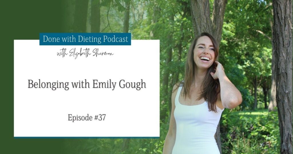 Done with Dieting Episode #37: Belonging With Emily Gough