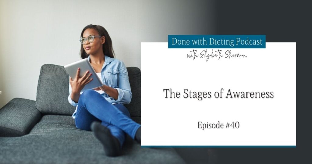 Done with Dieting Episode #40: Stages of Awareness