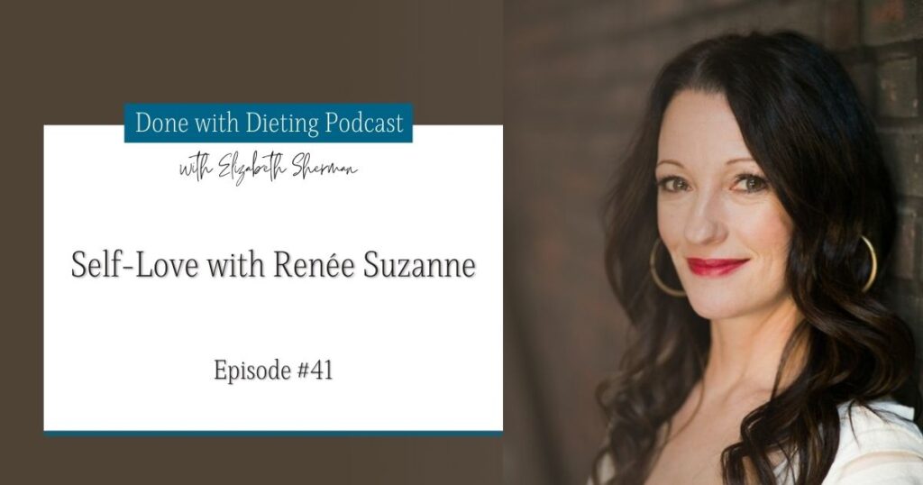 Done with Dieting Episode #41: Self-love with Renee Suzanne