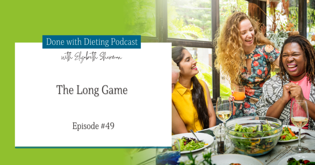 Done with Dieting Episode #49: The Long Game