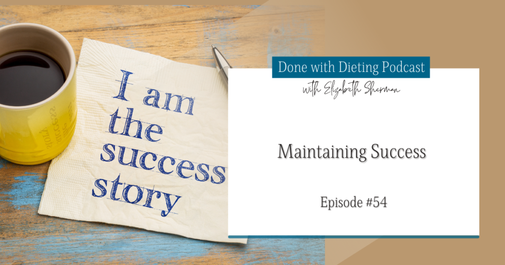 Done with Dieting Episode #54: Maintaining Success