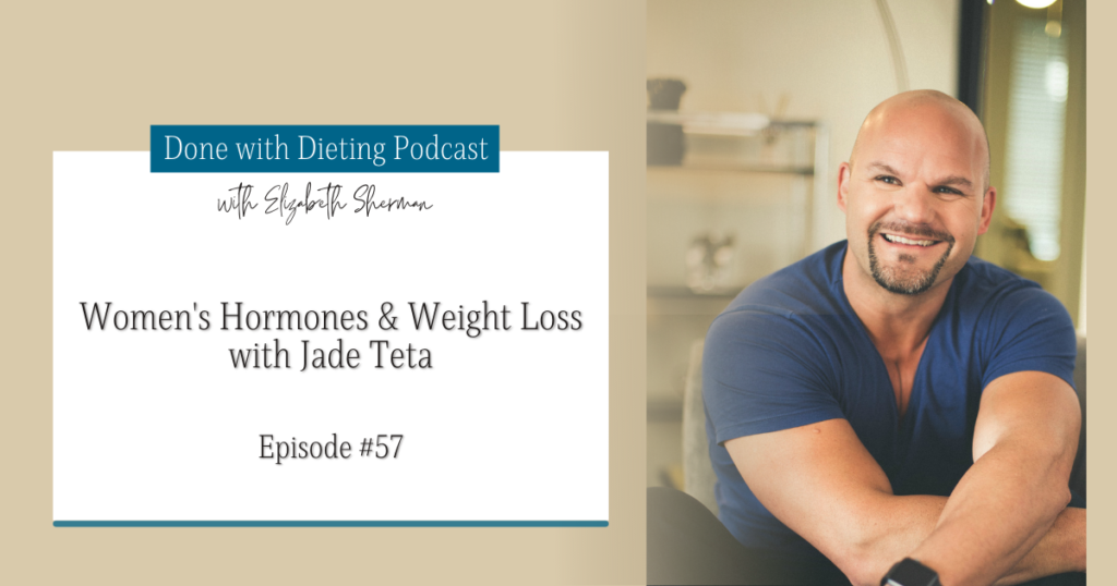 Done with Dieting Episode #57: Women's Hormones & Weight Loss with Jade Teta