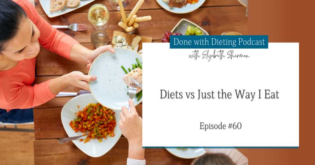Done with Dieting Episode #60: Diet vs Just the Way I Eat