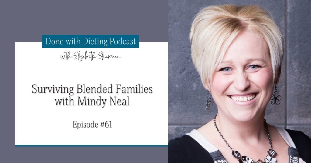 Done with Dieting Episode #61: Surviving Blended Families with Mindy Neal