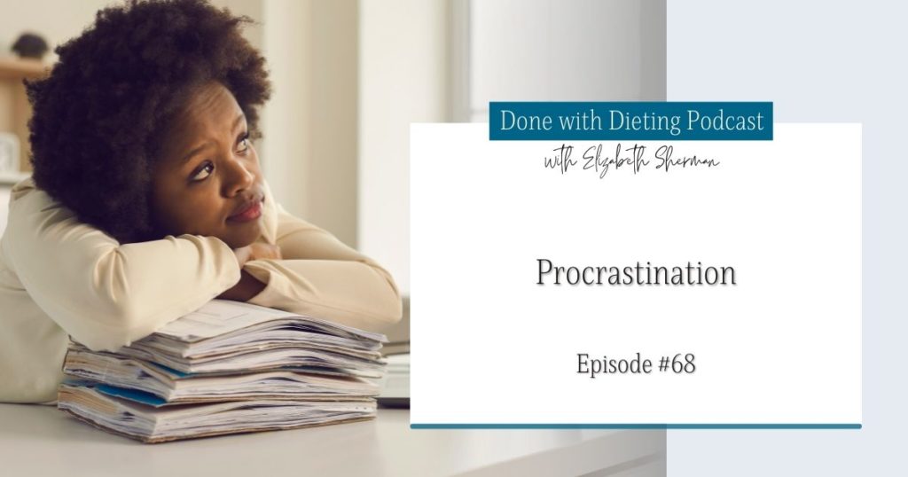 Done with Dieting Episode #68: Procrastination