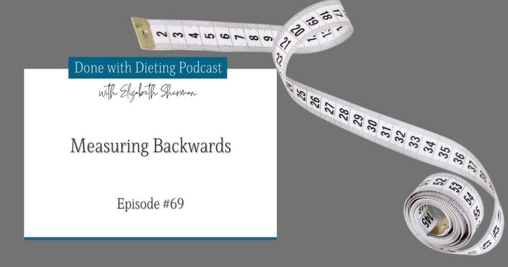 Done with Dieting Episode #69: Measuring Backwards