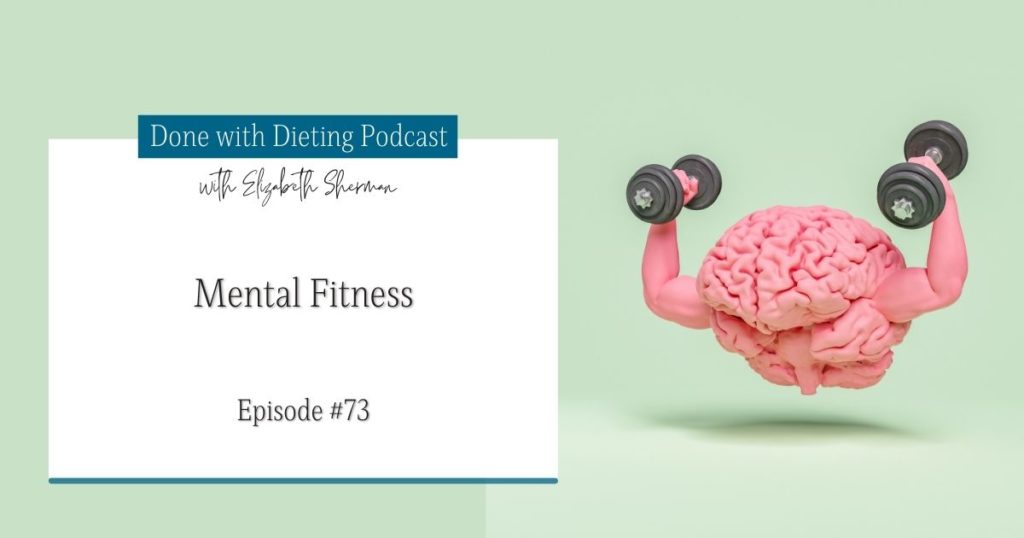 Done with Dieting Episode #73: Mental Fitness