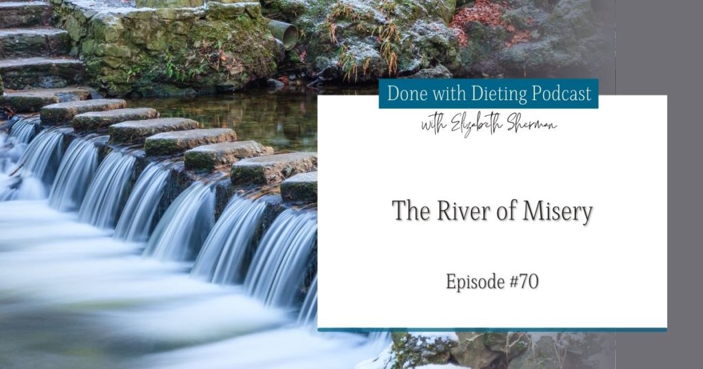 Done with Dieting Episode #70: River of Misery