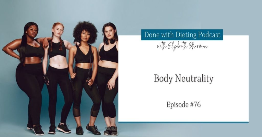 Done with Dieting Episode #76: Body Neutrality