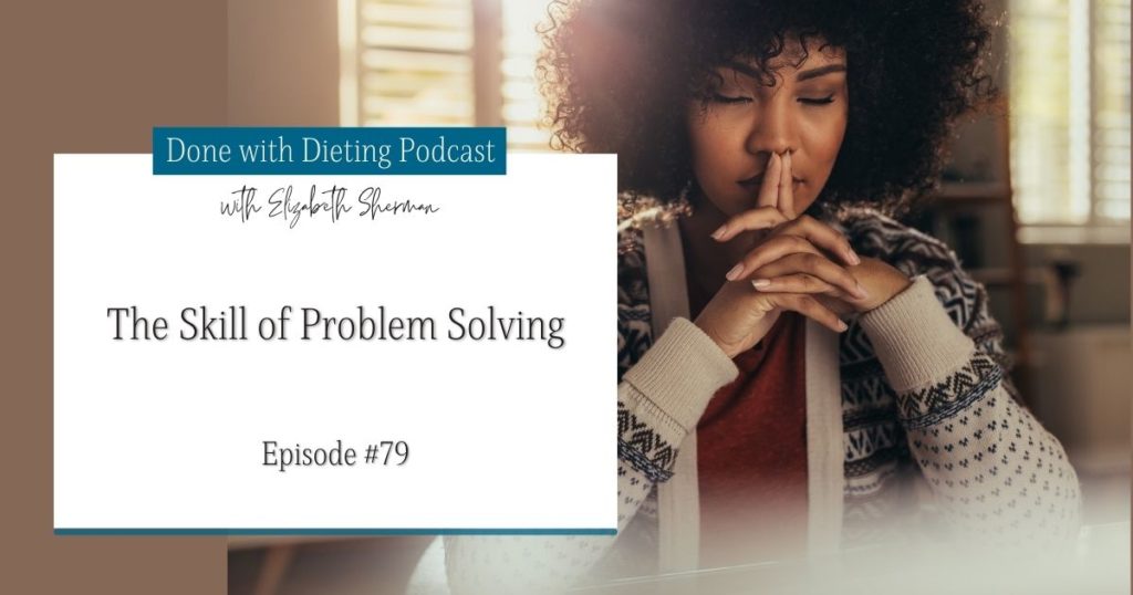 Done with Dieting Episode #79: The Skill of Problem Solving