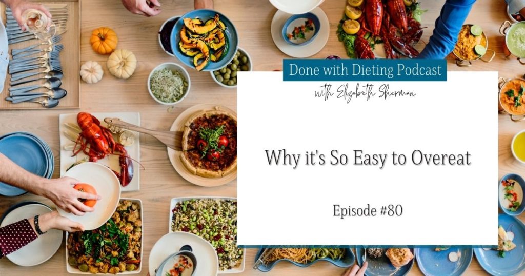 Done with Dieting Episode #80: Why it's So Easy to Overeat