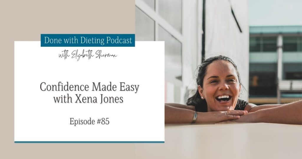 Done with Dieting Episode #85: Confidence Made Easy with Xena Jones