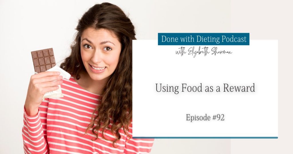 Done with Dieting Episode #92: Using Food as a Reward