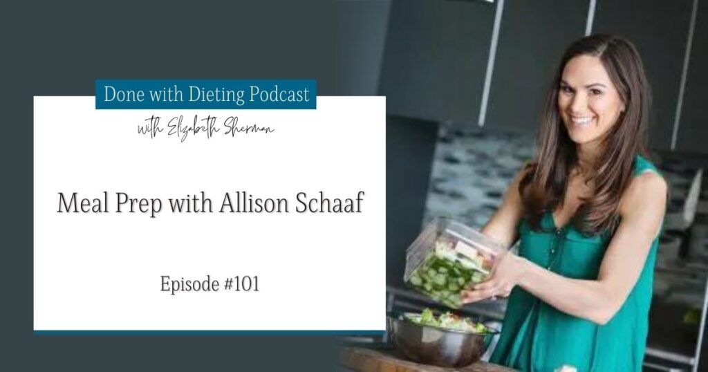 Done with Dieting Episode #101: Meal Prep with Allison Schaaf