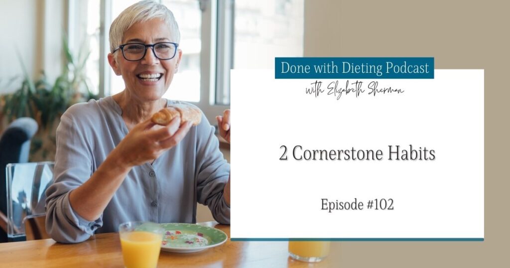 Done with Dieting Episode #102: Two Cornerstone Habits for Weight Loss