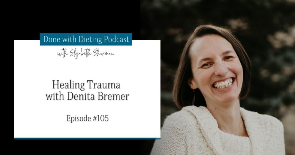 Done with Dieting Episode #105: Healing Trauma with Denita Bremer