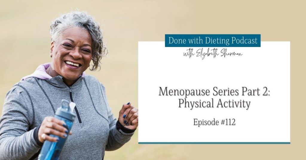 Done with Dieting Episode #112: Menopause Series Part 2: Physical Activity