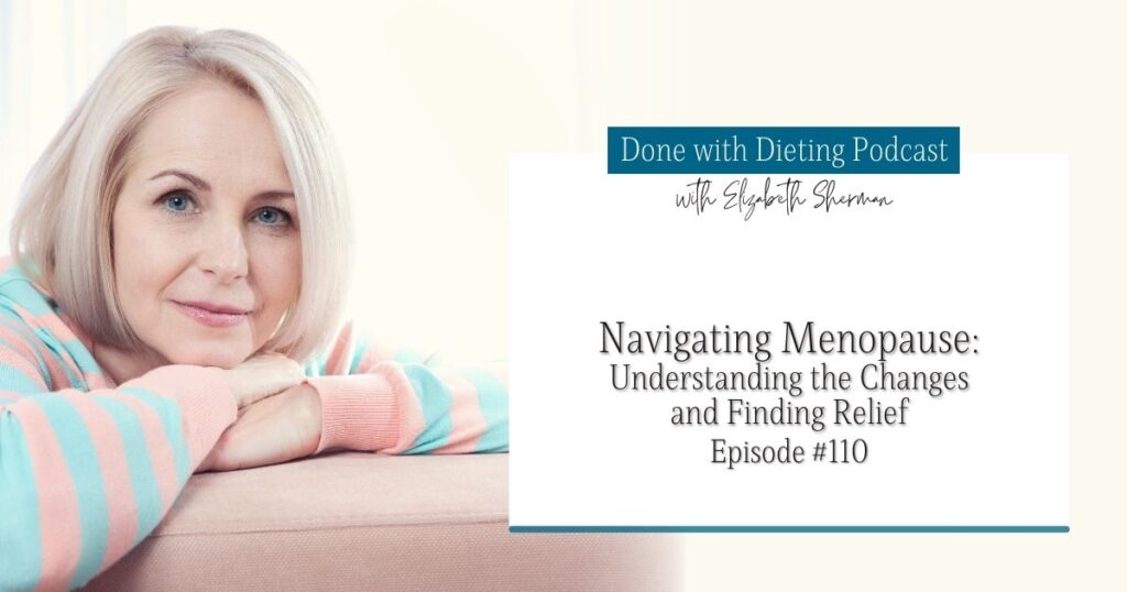 Done with Dieting Episode #110: Navigating Menopause: Understanding the Changes and Finding Relief