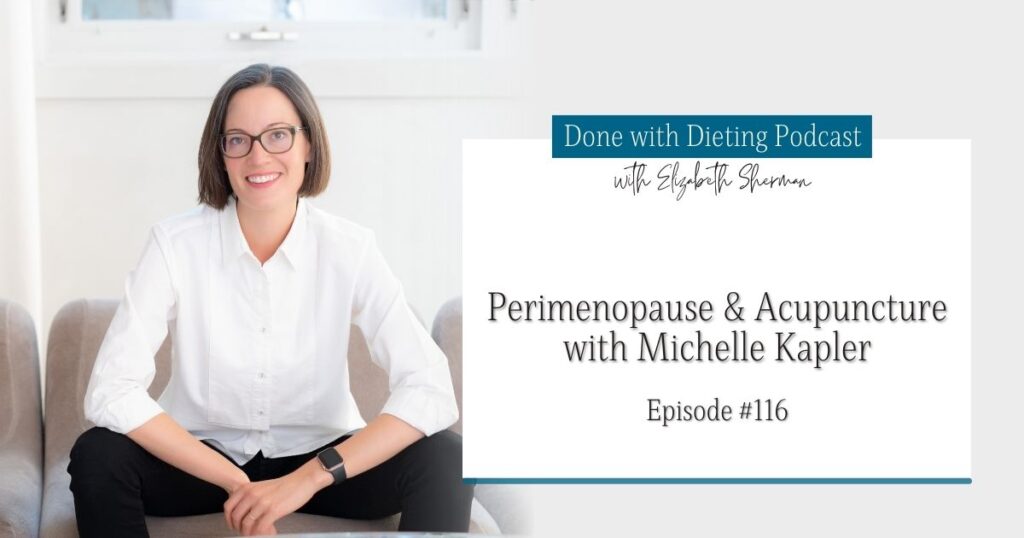 Done with Dieting Episode #116: Perimenopause & Acupuncture with Michelle Kapler
