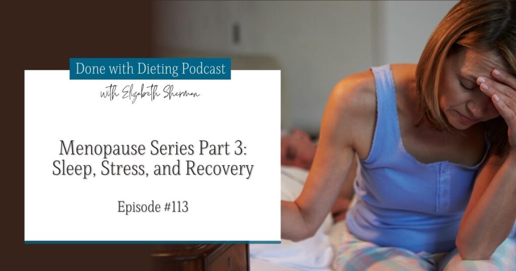 Done with Dieting Episode #113: Menopause Series Part 3: Sleep, Stress, and Recovery