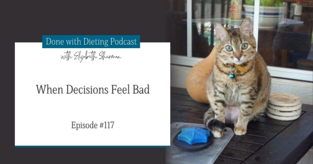 Done with Dieting Episode #117: When Decisions Feel Bad