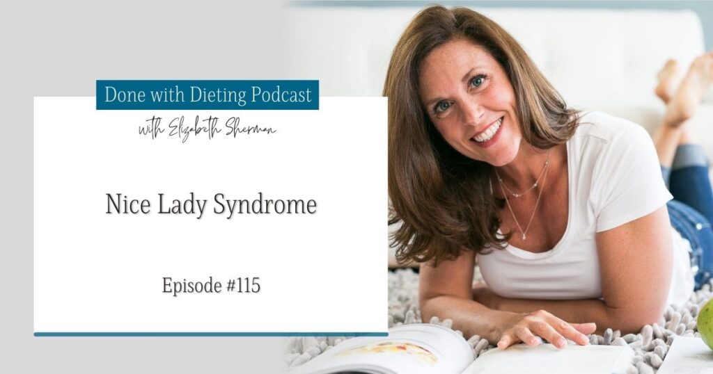 Done with Dieting Episode #115: Nice Lady Syndrome