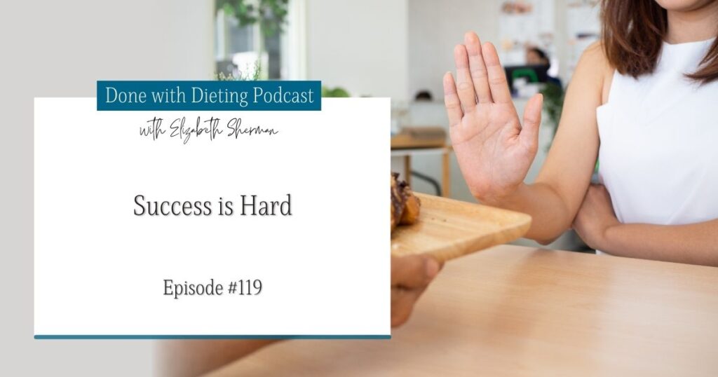 Done with Dieting Episode #119: Success is Hard