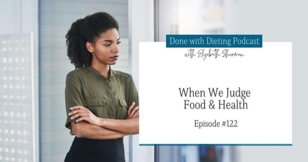 Done with Dieting Episode #122: When We Judge Food & Health