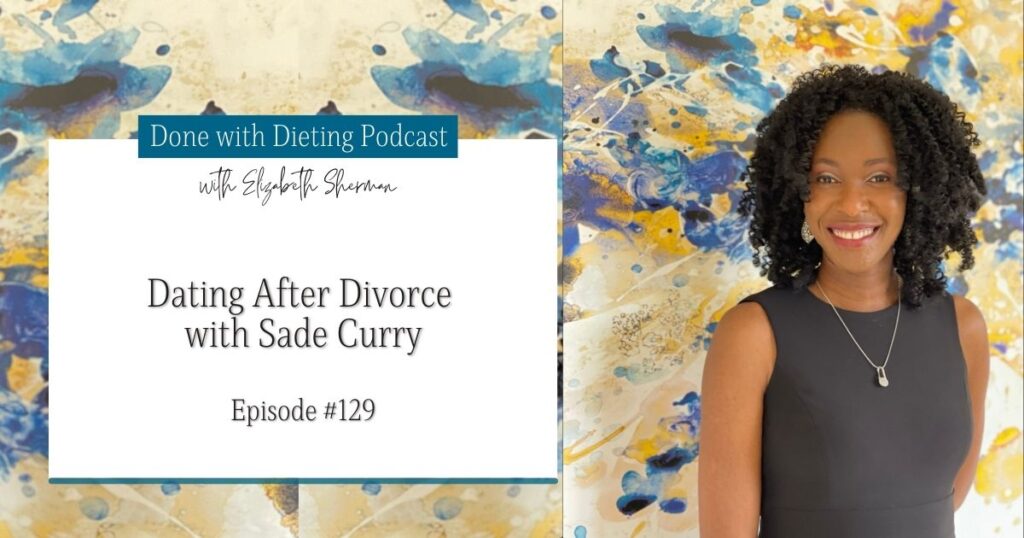 Done with Dieting Episode #129: Dating After Divorce with Sade Curry