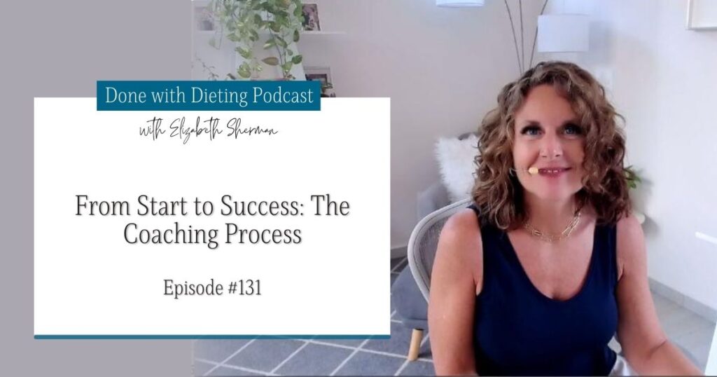 Done with Dieting Episode #131: From Start to Success: The Coaching Process