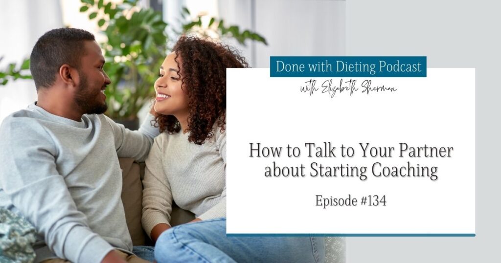Done with Dieting Episode #134: How to Talk to Your Partner About Starting Coaching