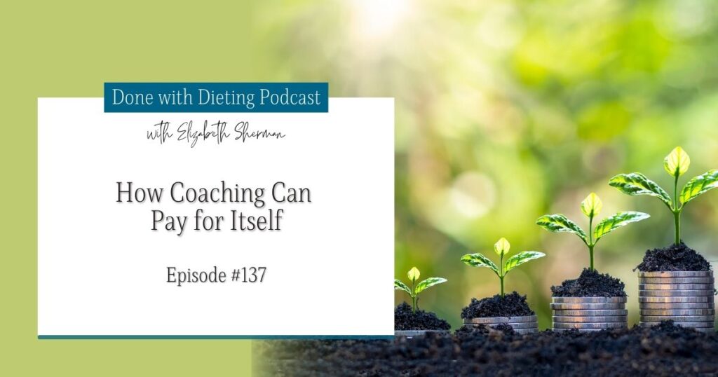 Done with Dieting Episode #137: How Coaching Can Pay for Itself